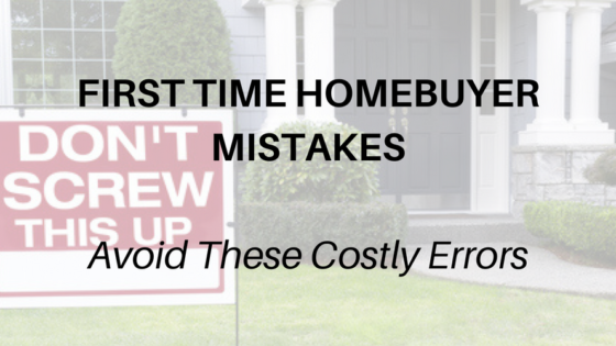 Costly First Time Homebuyer Mistakes