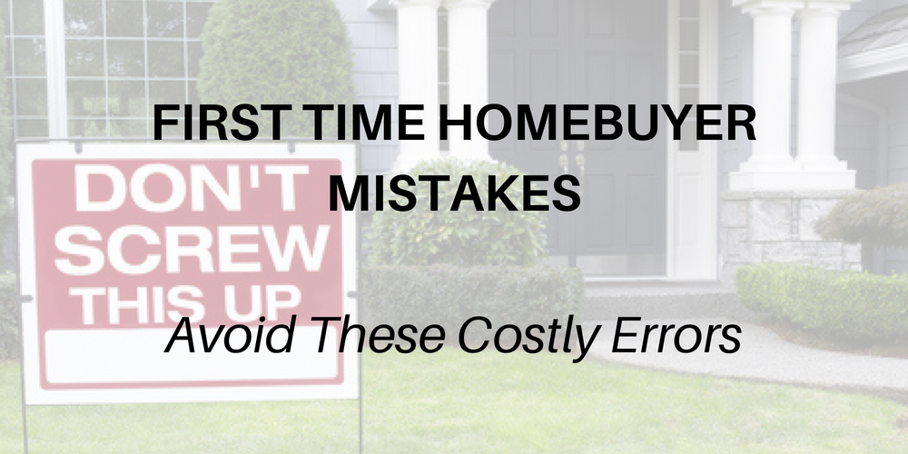 Costly First Time Homebuyer Mistakes